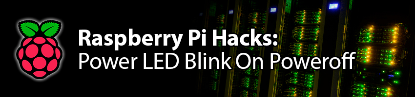 Raspberry Pi Hacks: Make The Power LED Blink On Poweroff