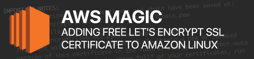 AWS Magic: Adding Free Let’s Encrypt SSL Certificate to Amazon Linux